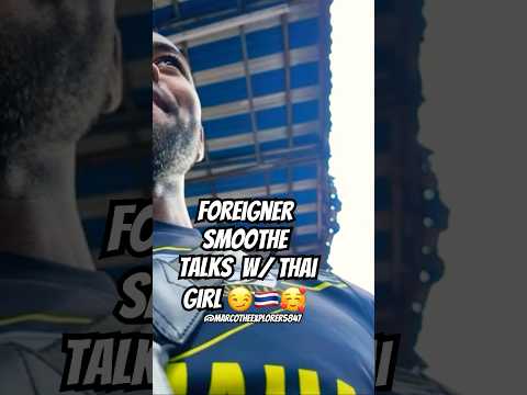 FOREIGNER SMOOTH TALKS W/ THAI GIRL #thailand #pattaya #marcotheexplorer5847 #brosabroad